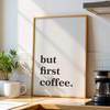 Plakat But First Coffee