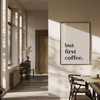 Plakat But First Coffee