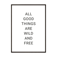 Plakat All Good Things Are Wild And Free