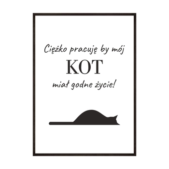Plakat Ciężko Pracuję By Mój Kot Miał Godne Życie
